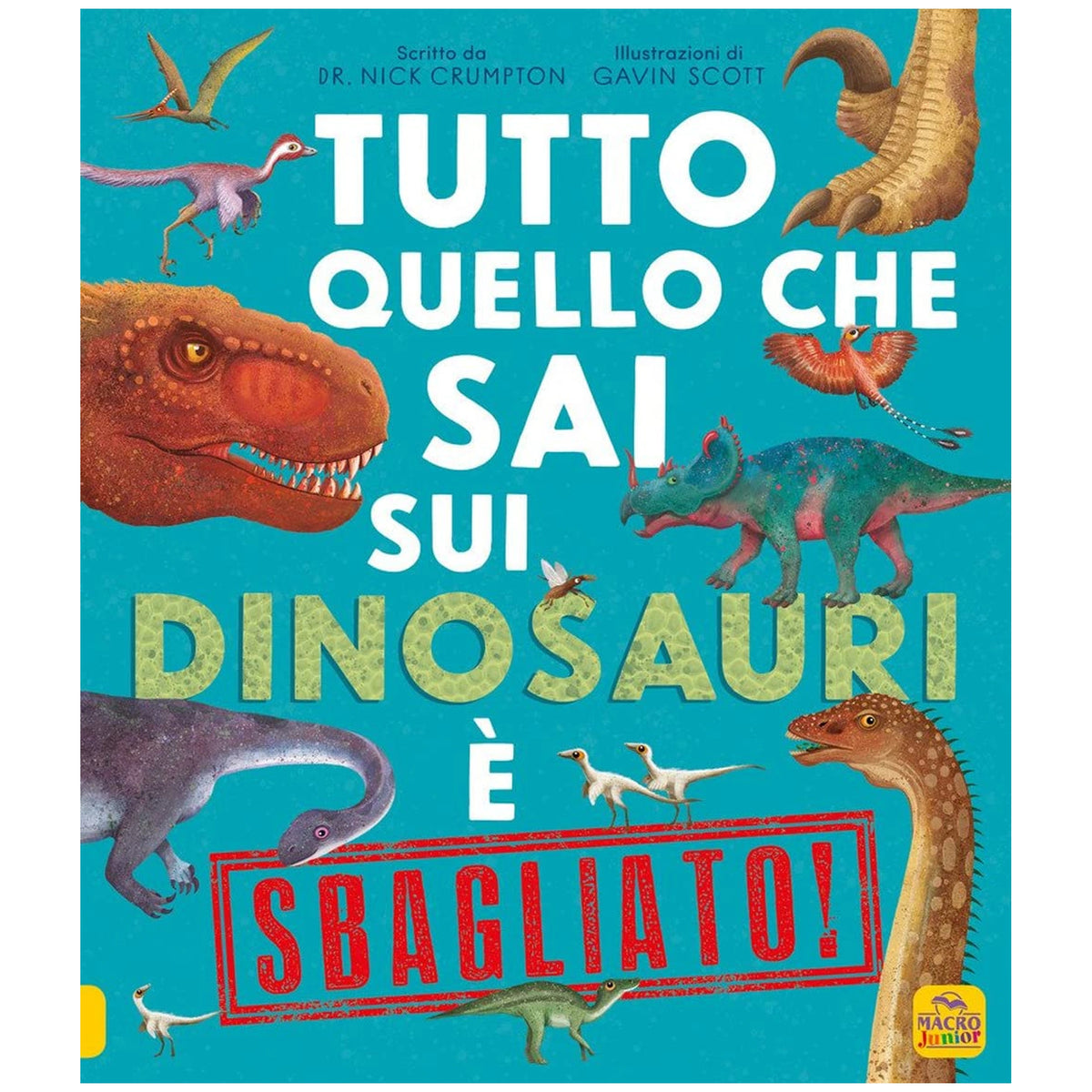 MACRO JUNIOR - Tutto ciò che sai sui dinosauri è sbagliato - Libri